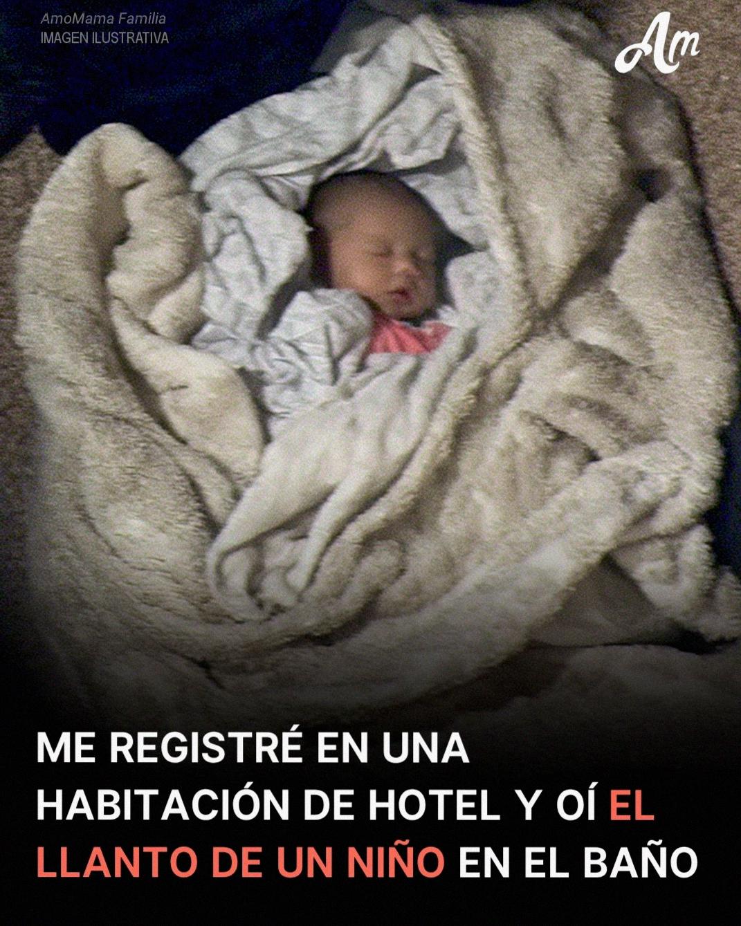 Me registré en una habitación de hotel y oí el llanto de un niño en el baño